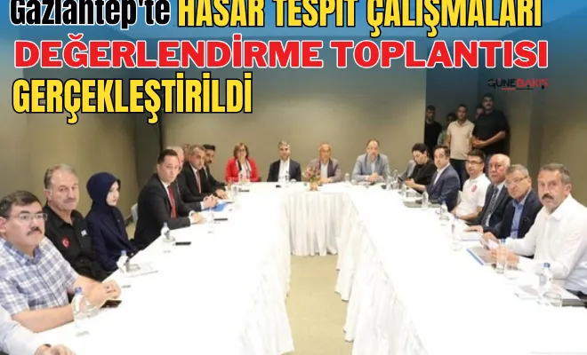 Gaziantep'te hasar tespit çalışmalarının değerlendirme toplantısı gerçekleştirildi