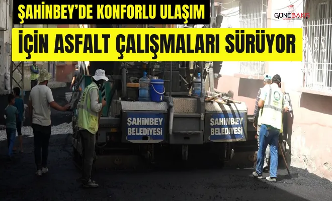 Şahinbey’de konforlu ulaşım için asfalt çalışmaları sürüyor