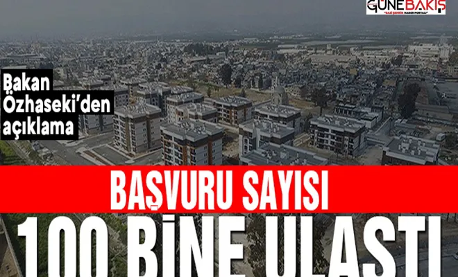 Bakan Özhaseki: Başvuru sayısı 100 bine ulaştı