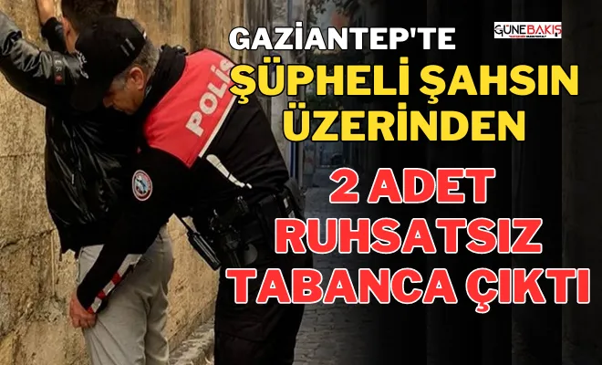 Şüpheli şahsın üzerinden 2 adet ruhsatsız tabanca çıktı