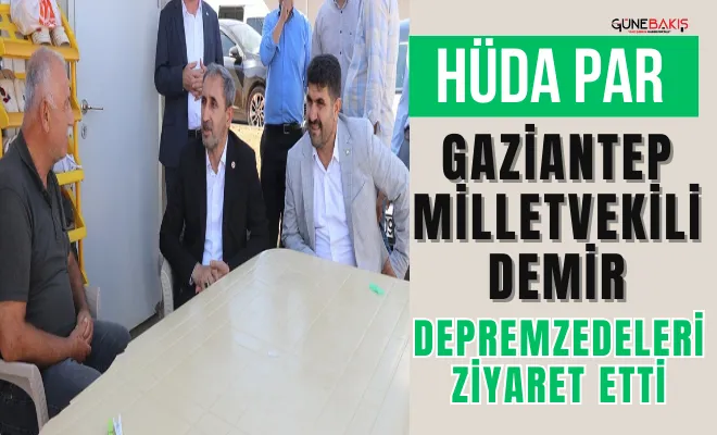 HÜDA PAR Gaziantep Milletvekili Demir depremzedeleri ziyaret etti