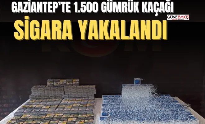 Gaziantep’te 1.500 gümrük kaçağı sigara yakalandı