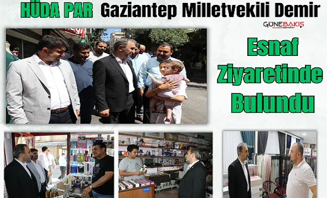 HÜDA PAR Gaziantep Milletvekili Demir esnaf ziyaretinde bulundu