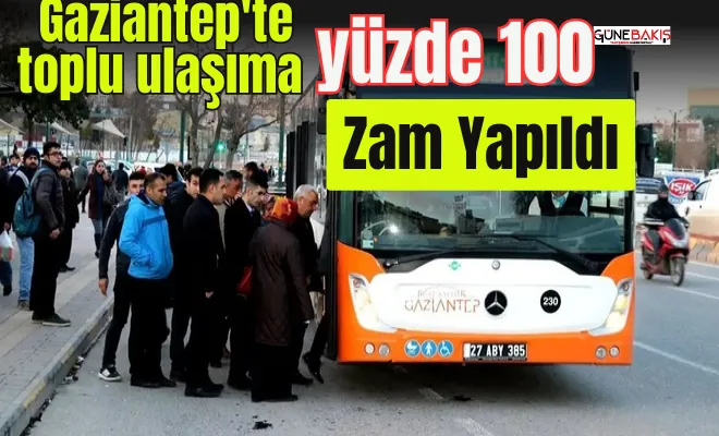 Gaziantep'te toplu ulaşıma yüzde 100 zam yapıldı