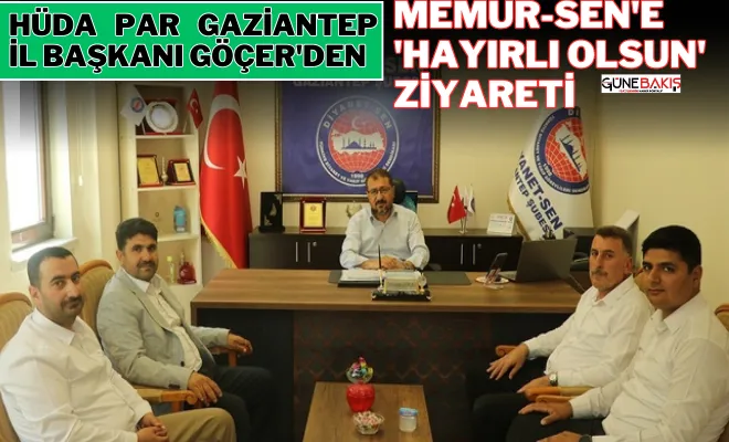 HÜDA PAR Gaziantep İl Başkanı Göçer'den Memur-Sen'e 'hayırlı olsun' ziyareti