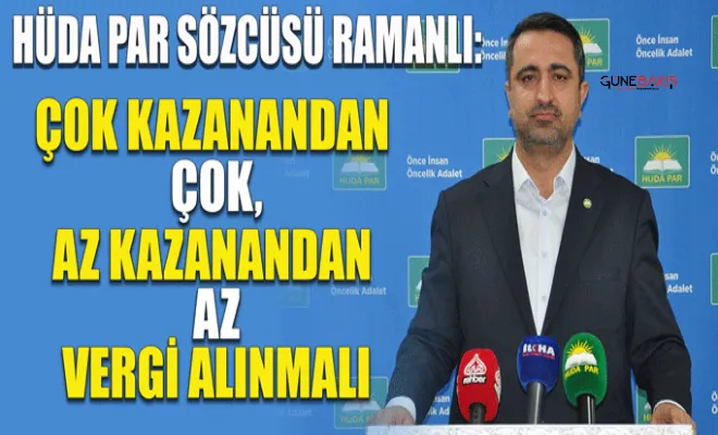 HÜDA PAR Sözcüsü Ramanlı: Çok kazanandan çok, az kazanandan az vergi alınmalı
