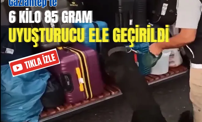 Gaziantep’te 6 kilo 85 gram uyuşturucu ele geçirildi