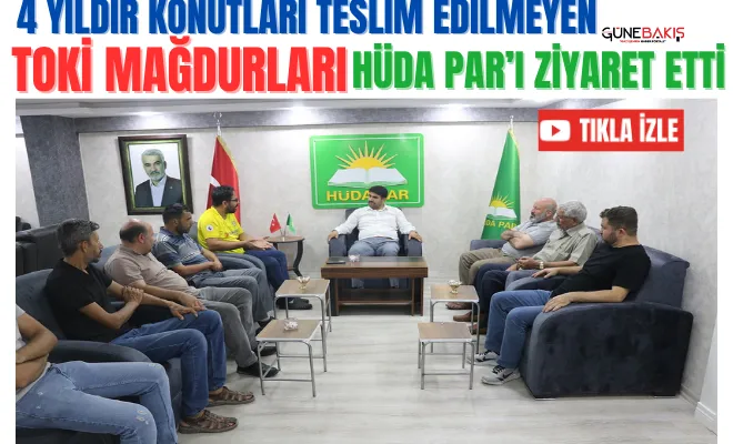 4 yıldır konutları teslim edilmeyen TOKİ mağdurları HÜDA PAR’ı ziyaret etti