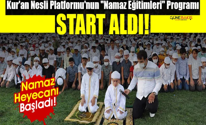 Kur'an Nesli Platformu'nun 'Namaz Eğitimleri' programı start aldı