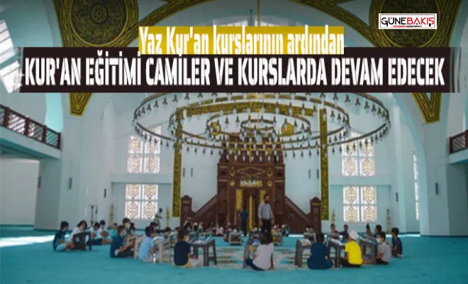 Yaz Kur'an kurslarının ardından Kur'an eğitimi camiler ve kurslarda devam edecek
