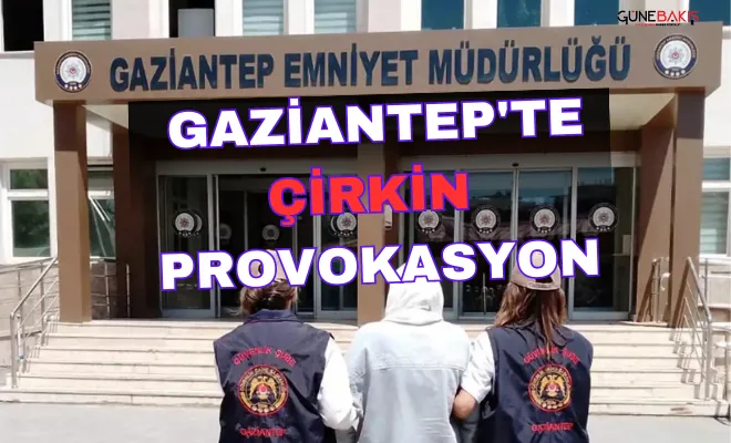 Gaziantep'te çirkin provokasyon