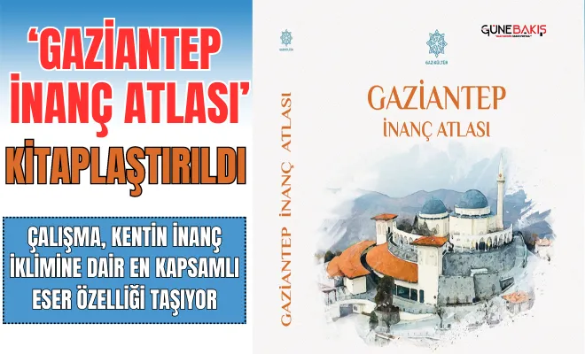  ‘Gaziantep İnanç Atlası’ kitaplaştırıldı 