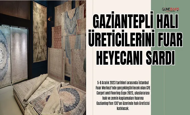 Gaziantepli halı üreticilerini fuar heyecanı sardı