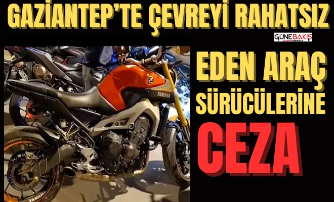 Gaziantep’te çevreyi rahatsız eden araç sürücülerine ceza