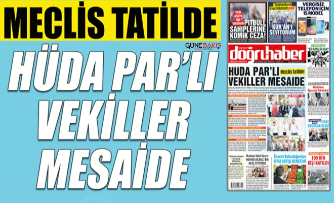 Meclis tatilde HÜDA PAR’LI vekiller mesaide