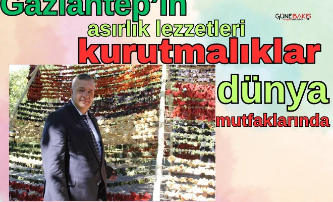 Gaziantep’in asırlık lezzetleri kurutmalıklar dünya mutfaklarında