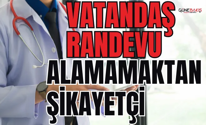 Vatandaş randevu alamamaktan şikayetçi