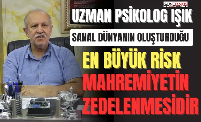 Uzman Psikolog Işık: Sanal dünyanın oluşturduğu en büyük risk, mahremiyetin zedelenmesidir