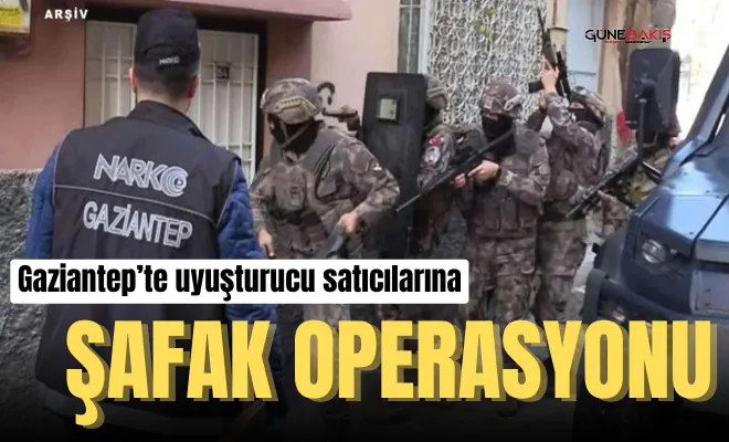Gaziantep’te uyuşturucu satıcılarına şafak operasyonu