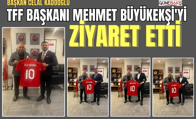 Başkan Celal Kadooğlu, TFF Başkanı Mehmet Büyükekşi'yi ziyaret etti