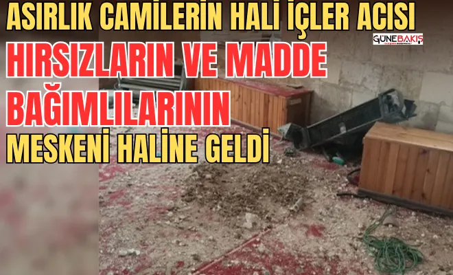 Asırlık camilerin hali içler acısı: Hırsızların ve madde bağımlılarının meskeni haline geldi