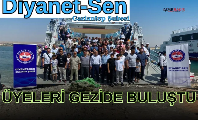 Diyanet-Sen Gaziantep Şubesi üyeleri gezide buluştu