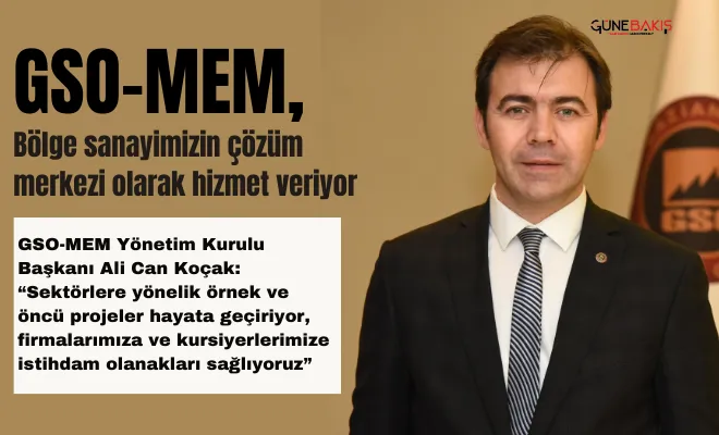 GSO-MEM, Bölge sanayimizin çözüm merkezi olarak hizmet veriyor 