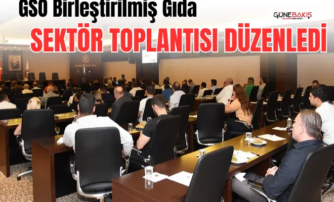 GSO Birleştirilmiş Gıda Sektör Toplantısı düzenledi