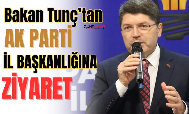 Bakan Tunç’tan AK Parti İl Başkanlığına ziyaret