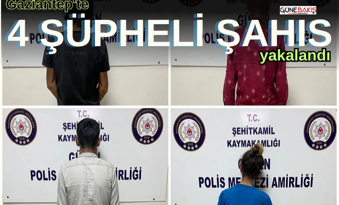 Gaziantep'te 4 şüpheli şahıs yakalandı