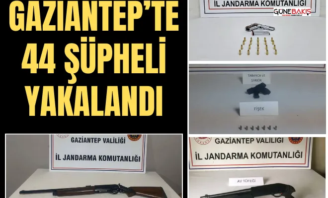Gaziantep’te 44 şüpheli yakalandı