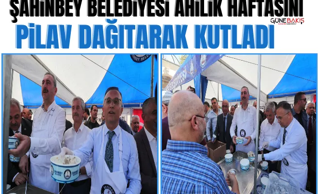 Şahinbey Belediyesi Ahilik Haftasını pilav dağıtarak kutladı