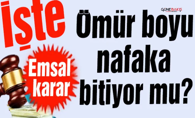 Ömür boyu nafaka bitiyor mu? İşte emsal karar!