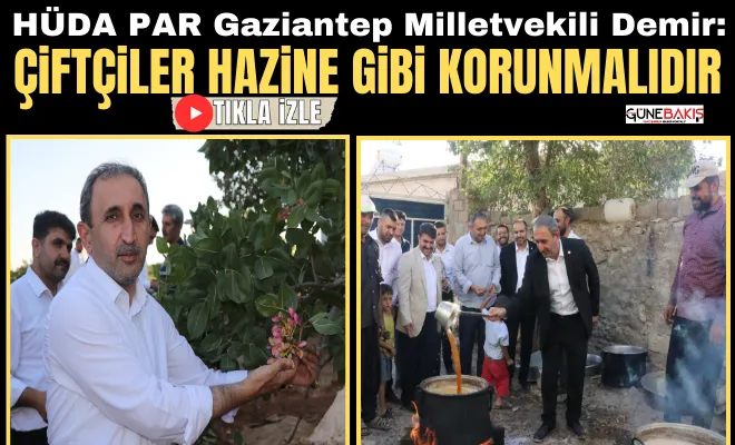 HÜDA PAR Gaziantep Milletvekili Demir: Çiftçiler hazine gibi korunmalıdır