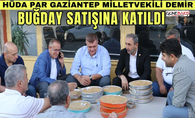 HÜDA PAR Gaziantep Milletvekili Demir, buğday satışına katıldı