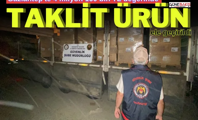 Gaziantep'te 4 milyon 160 bin TL değerinde taklit ürün ele geçirildi