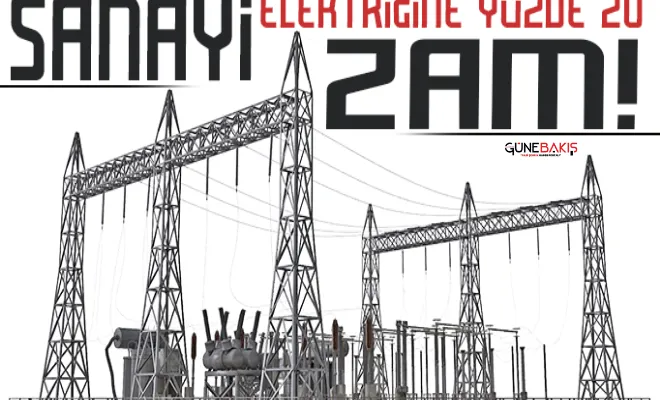 Sanayi elektriğine yüzde 20 zam!