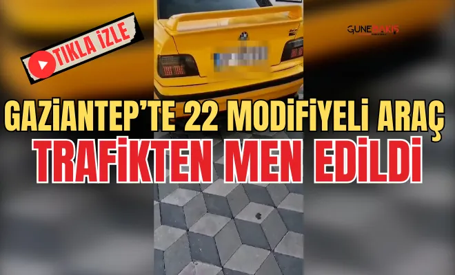 Gaziantep’te 22 modifiyeli araç trafikten men edildi