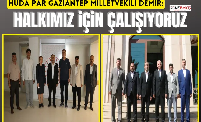 HÜDA PAR Gaziantep Milletvekili Demir: Halkımız için çalışıyoruz