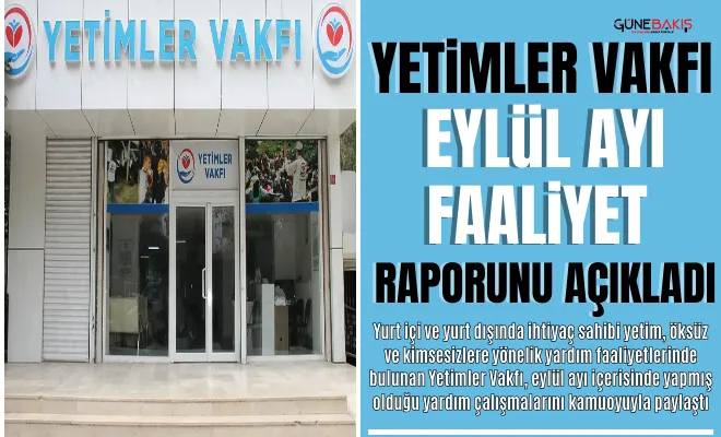 Yetimler Vakfı Eylül ayı faaliyet raporunu açıkladı