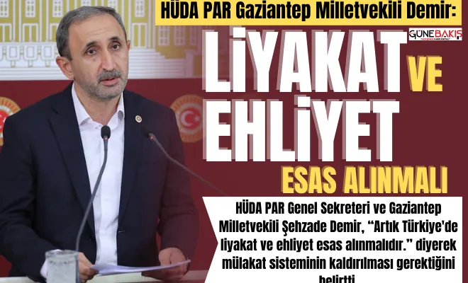 HÜDA PAR Gaziantep Milletvekili Demir: Liyakat ve ehliyet esas alınmalı