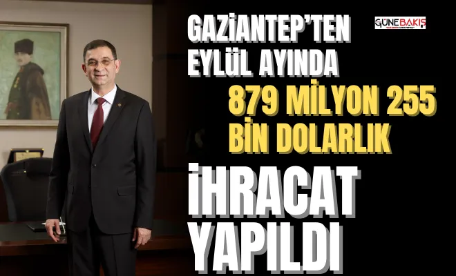 Gaziantep’ten Eylül ayında 879 Milyon 255 Bin Dolarlık ihracat yapıldı