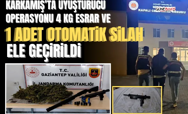 Karkamış’ta uyuşturucu operasyonu: 4 kg esrar ve 1 adet otomatik silah ele geçirildi