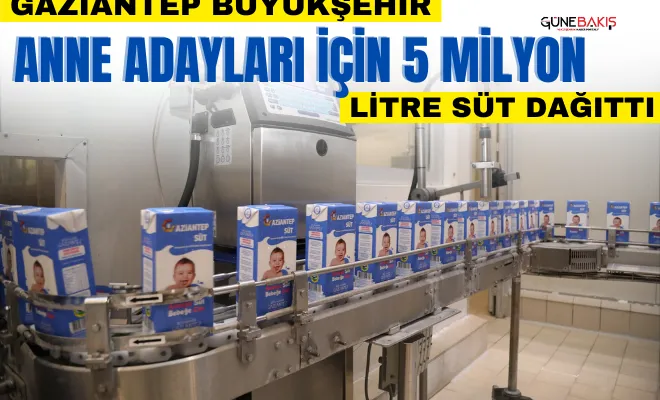 Gaziantep Büyükşehir anne adayları için 5 milyon litre süt dağıttı