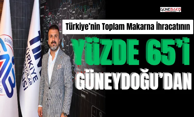Türkiye’nin toplam makarna ihracatının yüzde 65’i Güneydoğu’dan