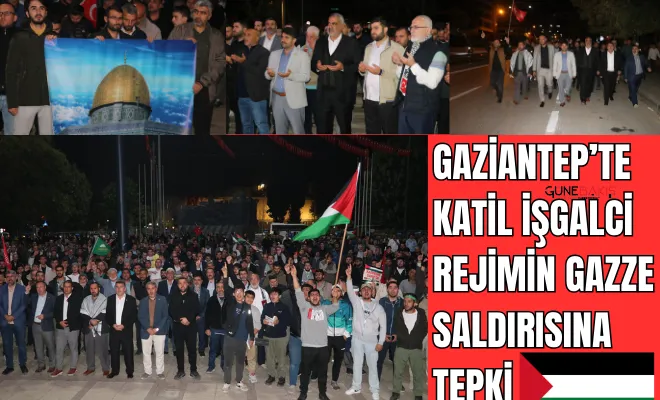 Gaziantep’te katil işgalci rejimin Gazze saldırısına tepki