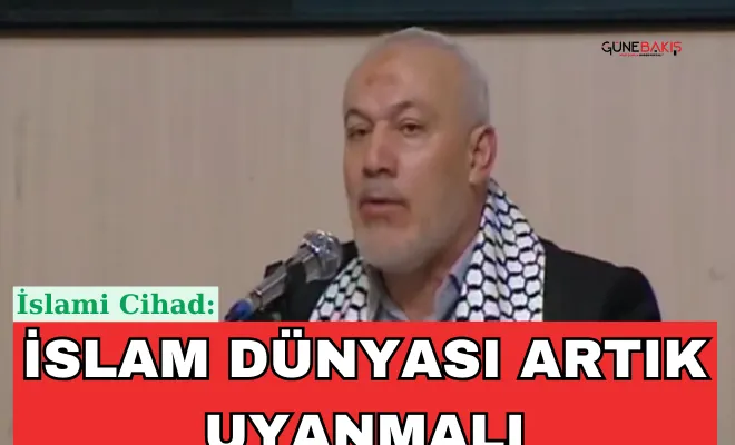 İslami Cihad: İslam dünyası artık uyanmalı