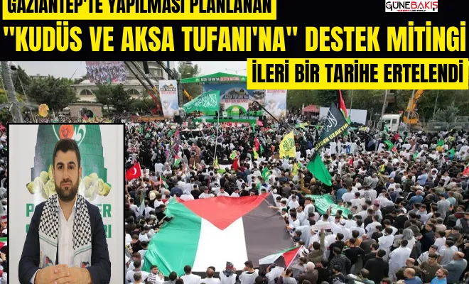 Gaziantep'te yapılması planlanan 'Kudüs ve Aksa Tufanı'na' destek mitingi ileri bir tarihe ertelendi