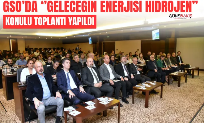 GSO’da ‘Geleceğin Enerjisi Hidrojen’ konulu toplantı yapıldı