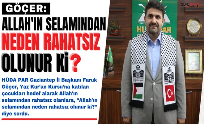 Göçer: Allah'ın selamından neden rahatsız olunur ki?